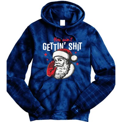 You AinT Gettin Shit Funny Santa Christmas Tie Dye Hoodie