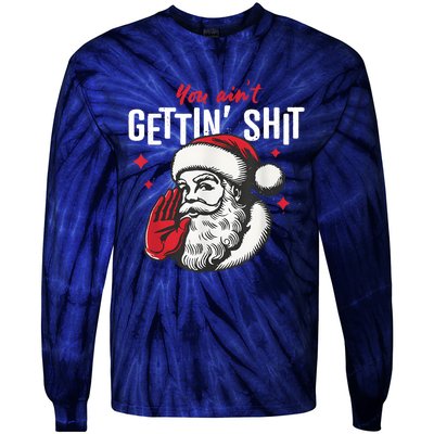 You AinT Gettin Shit Funny Santa Christmas Tie-Dye Long Sleeve Shirt