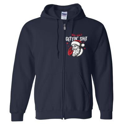 You AinT Gettin Shit Funny Santa Christmas Full Zip Hoodie