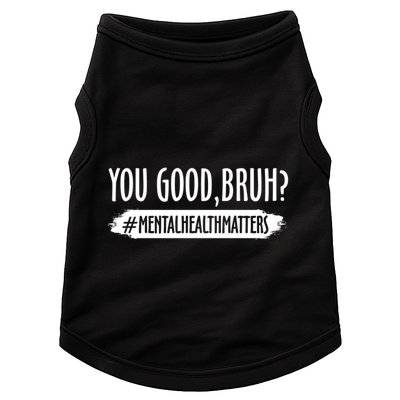 You Are Good Bruh Tal Health Matter Meaningful Gift Doggie Tank