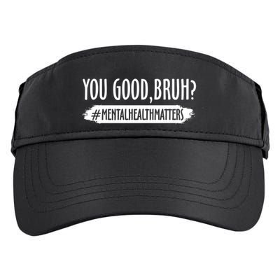 You Are Good Bruh Tal Health Matter Meaningful Gift Adult Drive Performance Visor