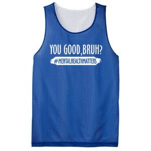 You Are Good Bruh Tal Health Matter Meaningful Gift Mesh Reversible Basketball Jersey Tank