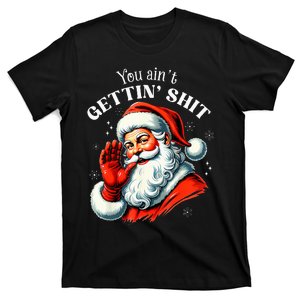 You AinT Getting Funny Santa Christmas T-Shirt