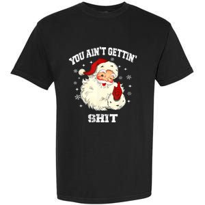 You Aint Getting Funny Christmas Garment-Dyed Heavyweight T-Shirt