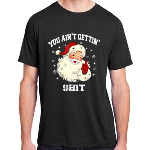 You Aint Getting Funny Christmas Adult ChromaSoft Performance T-Shirt