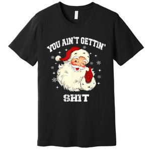 You Aint Getting Funny Christmas Premium T-Shirt