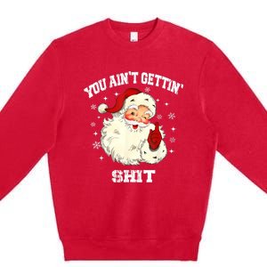 You Aint Getting Funny Christmas Premium Crewneck Sweatshirt