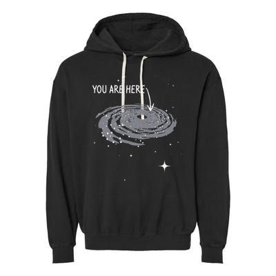 You Are Here Astronomy Galaxy Astronomer Science Fan Garment-Dyed Fleece Hoodie