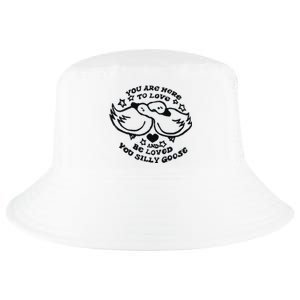 You Are Here To Love And Be Loved You Silly Goose Cool Comfort Performance Bucket Hat