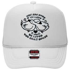 You Are Here To Love And Be Loved You Silly Goose High Crown Mesh Back Trucker Hat