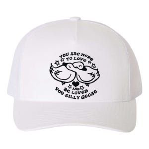 You Are Here To Love And Be Loved You Silly Goose Yupoong Adult 5-Panel Trucker Hat