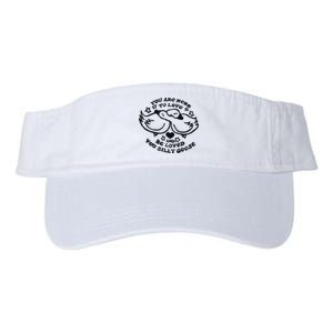 You Are Here To Love And Be Loved You Silly Goose Valucap Bio-Washed Visor