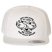 You Are Here To Love And Be Loved You Silly Goose Wool Snapback Cap