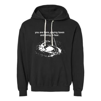 You Are Here Paying Taxes And Living In Fear Garment-Dyed Fleece Hoodie