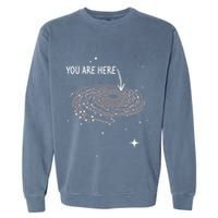 You Are Here Astronomy Galaxy Astronomer Science Fan Garment-Dyed Sweatshirt