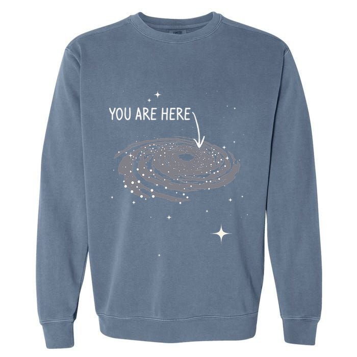 You Are Here Astronomy Galaxy Astronomer Science Fan Garment-Dyed Sweatshirt