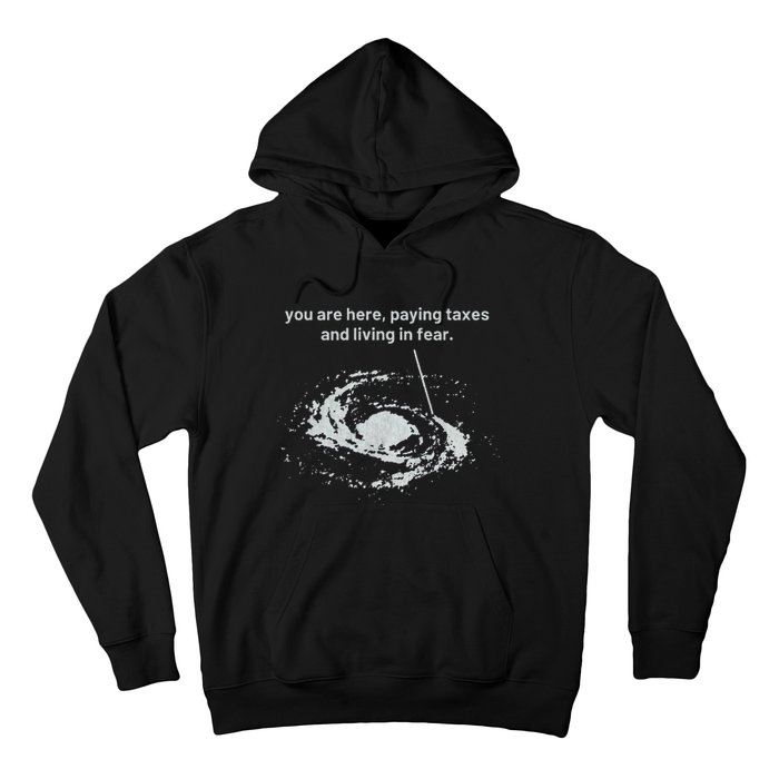 You Are Here Paying Taxes And Living In Fear Hoodie