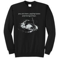 You Are Here Paying Taxes And Living In Fear Tall Sweatshirt