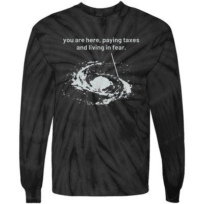 You Are Here Paying Taxes And Living In Fear Tie-Dye Long Sleeve Shirt