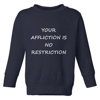 Your Affliction Is No Restrictionin Spirational Toddler Sweatshirt