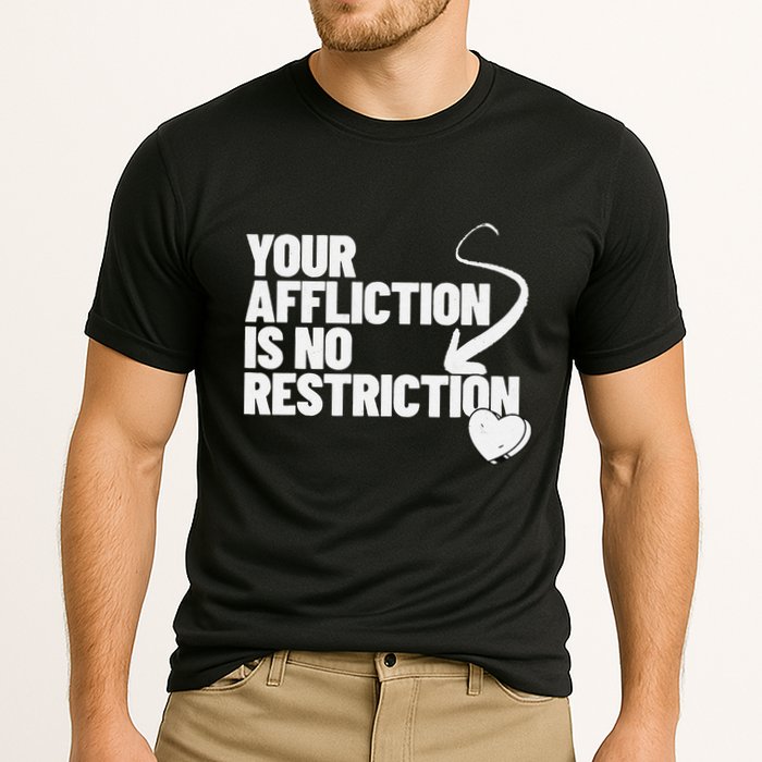 Your Affliction Is No Restriction Inspirational Motivation Performance Shirt