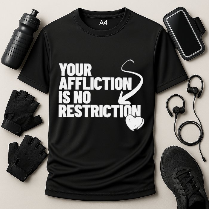 Your Affliction Is No Restriction Inspirational Motivation Performance Shirt