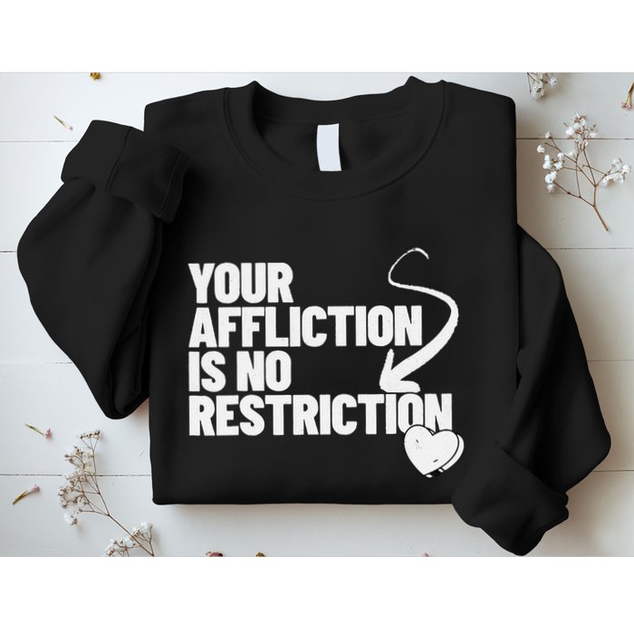 Your Affliction Is No Restriction Inspirational Motivation Sweatshirt