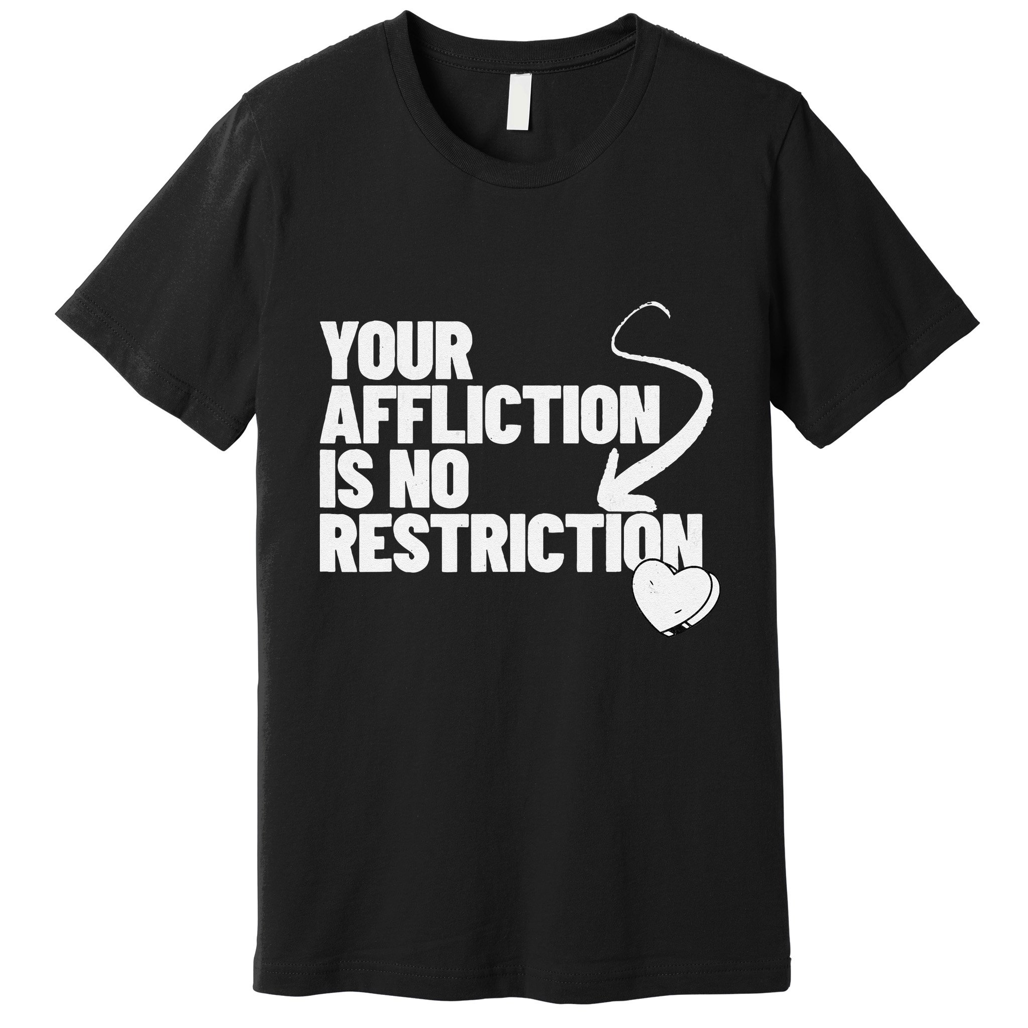 Your Affliction Is No Restriction Inspirational Motivation Premium T-Shirt