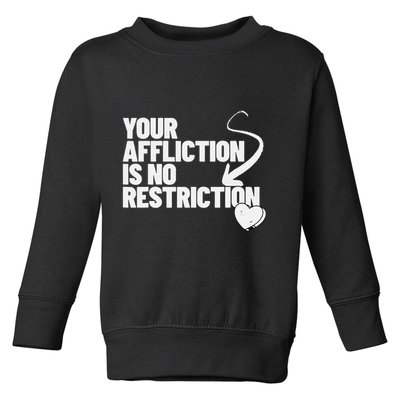 Your Affliction Is No Restriction Inspirational Motivation Toddler Sweatshirt