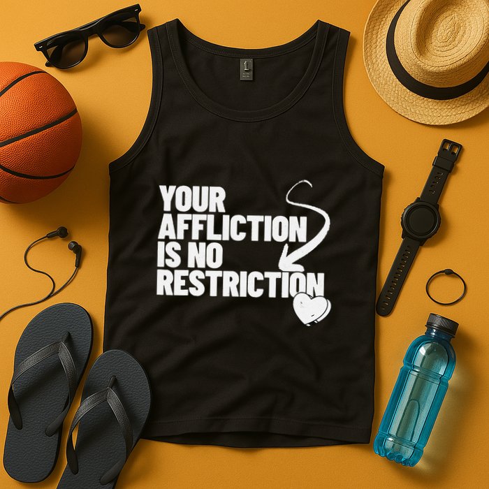 Your Affliction Is No Restriction Inspirational Motivation Tank Top