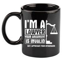Your Agrut Is Invalid But I Appreciate Lawyer Cool Gift 11oz C Handle Ceramic Mug
