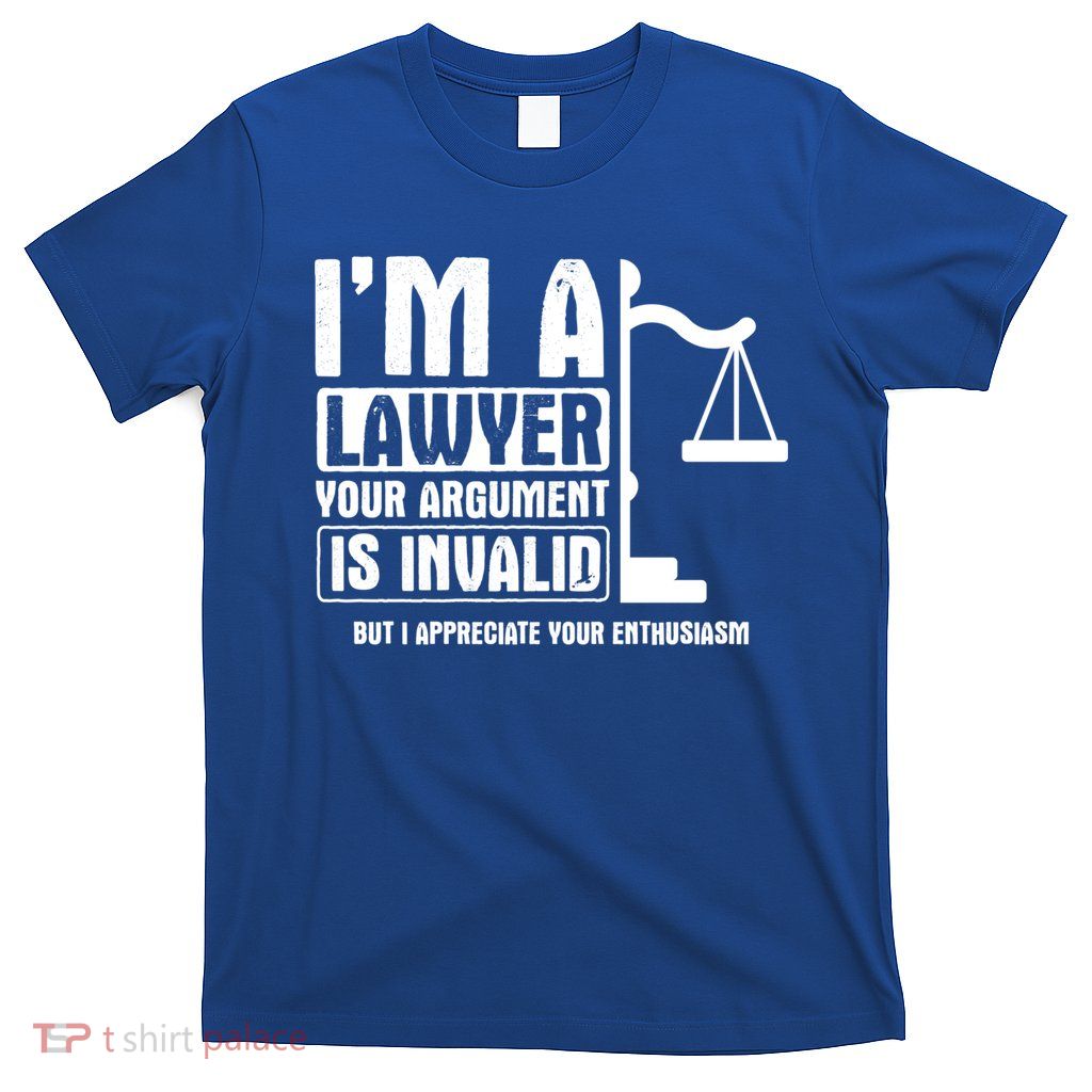 Your Agrut Is Invalid But I Appreciate Lawyer Cool Gift T-Shirt