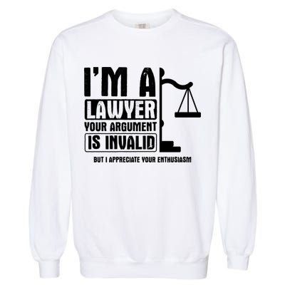 Your Agrut Is Invalid But I Appreciate Lawyer Cool Gift Garment-Dyed Sweatshirt