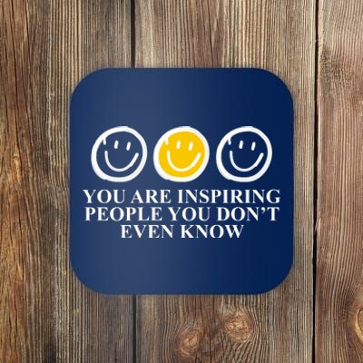 You Are Inspiring People You Don't Even Know Smile Face Coaster