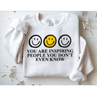 You Are Inspiring People You Don't Even Know Smile Face Sweatshirt
