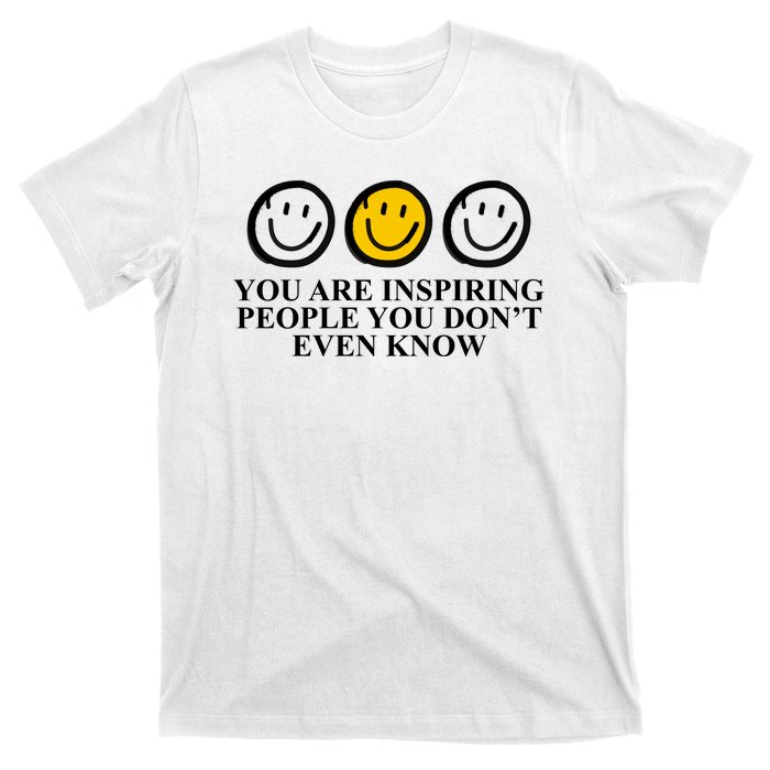 You Are Inspiring People You Don't Even Know Smile Face T-Shirt