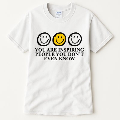 You Are Inspiring People You Don't Even Know Smile Face Tall T-Shirt