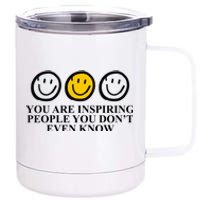 You Are Inspiring People You Don't Even Know Smile Face 12 oz Stainless Steel Tumbler Cup