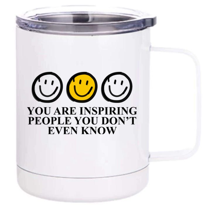 You Are Inspiring People You Don't Even Know Smile Face 12 oz Stainless Steel Tumbler Cup