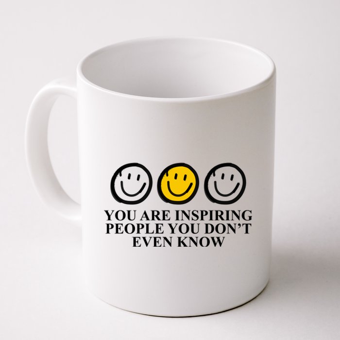 You Are Inspiring People You Don't Even Know Smile Face Coffee Mug