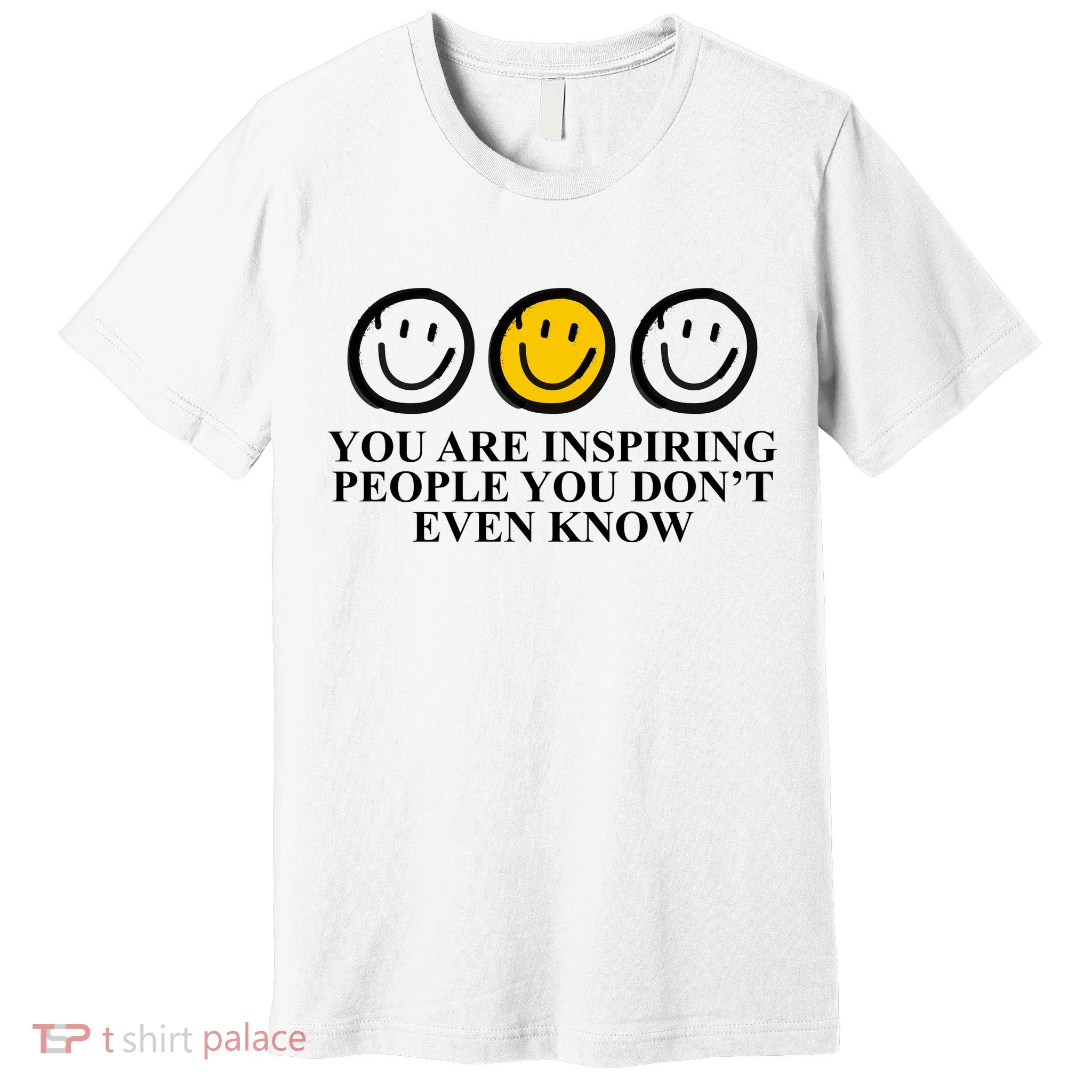 You Are Inspiring People You Don't Even Know Smile Face Premium T-Shirt