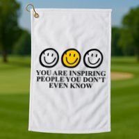 You Are Inspiring People You Don't Even Know Smile Face Golf Towel
