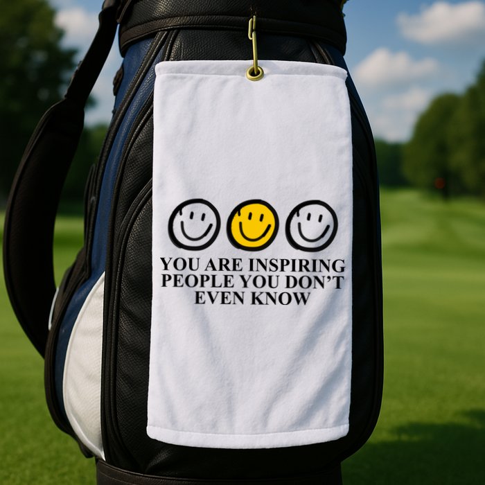 You Are Inspiring People You Don't Even Know Smile Face Golf Towel