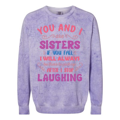 You And I Are Sisters If You Fall Funny Sister Sibling Colorblast Crewneck Sweatshirt