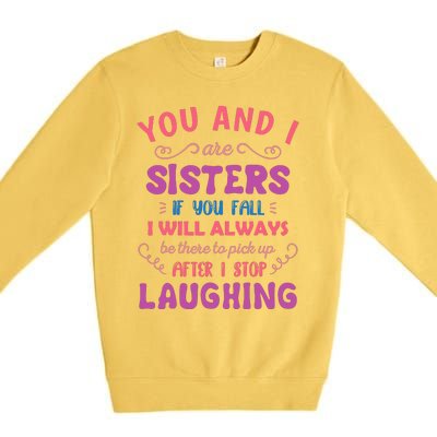 You And I Are Sisters If You Fall Funny Sister Sibling Premium Crewneck Sweatshirt