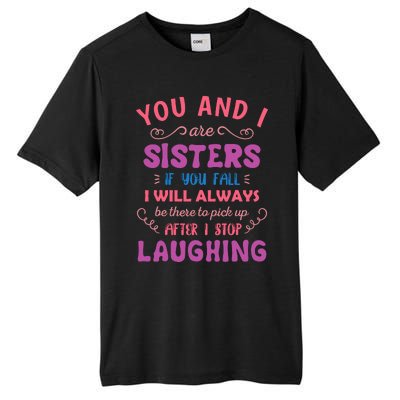 You And I Are Sisters If You Fall Funny Sister Sibling Tall Fusion ChromaSoft Performance T-Shirt