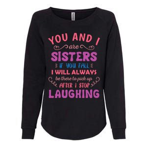 You And I Are Sisters If You Fall Funny Sister Sibling Womens California Wash Sweatshirt