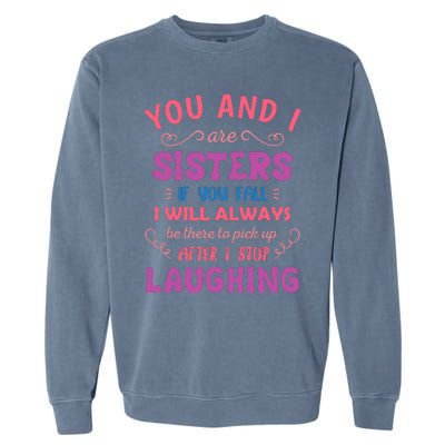 You And I Are Sisters If You Fall Funny Sister Sibling Garment-Dyed Sweatshirt