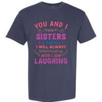 You And I Are Sisters If You Fall Funny Sister Sibling Garment-Dyed Heavyweight T-Shirt