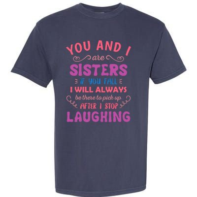 You And I Are Sisters If You Fall Funny Sister Sibling Garment-Dyed Heavyweight T-Shirt